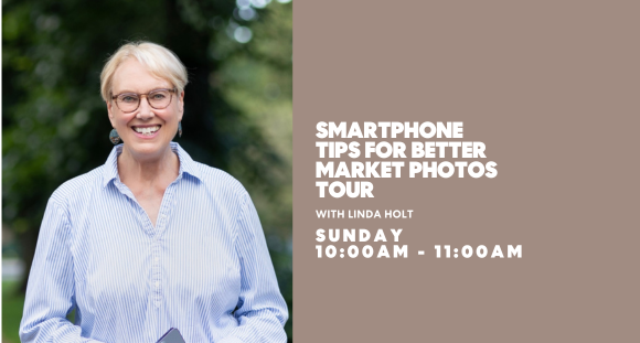 Tour + Instructional Seminar: Smartphone Tips for Better Market Photos